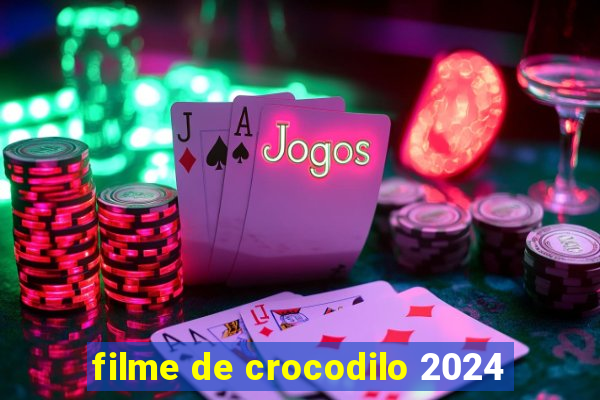 filme de crocodilo 2024